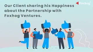 Watch the Client sharing his Happiness about the Partnership with Foxhog Ventures.