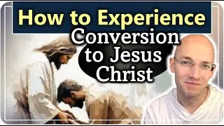3. How to Become Converted to Jesus Christ - What We Learn From Scriptural Examples