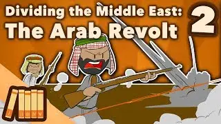 Dividing the Middle East - The Arab Revolt - Extra History - Part 2