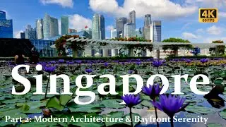 Singapore Pt 2: Modern Architecture & Bayfront Serenity in 4K