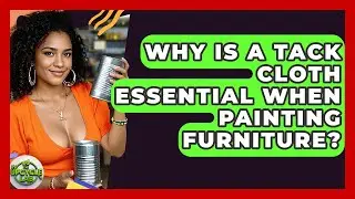 Why Is A Tack Cloth Essential When Painting Furniture? - The Upcycle Lab