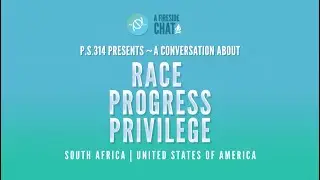 P.S. 314 Fireside Chat Series: Race, Progress and Privilege