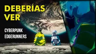 Deberías ver: CYBERPUNK EDGERUNNERS [Sin spoilers]