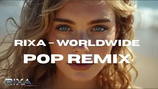 RIXA &ndash; Worldwide Pop Remix Mix 2026 🌴 | Summer EDM & Global Dance Vibes