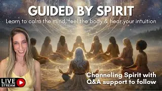 Live Guided Meditation: Learn to Calm Your Mind, Feel Your Body & Hear Your Intuition