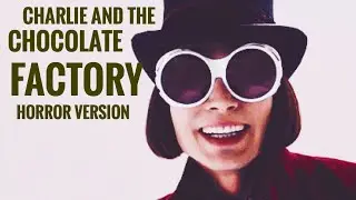 Charlie and the Chocolate Factory (Horror Version)