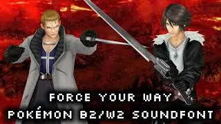 Force Your Way (Boss): Final Fantasy 8 (Pok&eacute;mon Black 2 White 2 Soundfont)