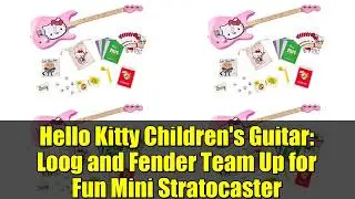 Детская гитара Hello Kitty: Loog и Fender объединяются для создания забавного мини-стратокастера