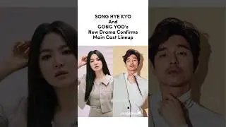 SONG HYE KYO And GONG YOO's New Drama Confirms Main Cast Lineup #kdarma #short #viralshorts