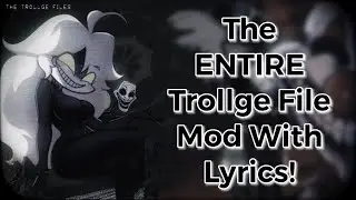 The Entire Trollge Files Mod WITH LYRICS! Friday Night Funkin) (The Blue Balls Incident 2.0