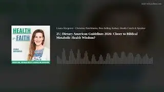 25 | Dietary American Guidelines 2026: Closer to Biblical Metabolic Health Wisdom?