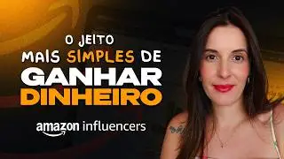 A Forma Mais Simples De Ganhar Dinheiro Com o Programa Amazon Influencers (PASSO A PASSO)