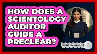 How Does A Scientology Auditor Guide A Preclear?