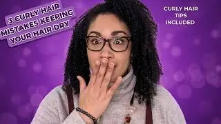 3 Curly Hair Mistakes Keeping Your Hair Dry