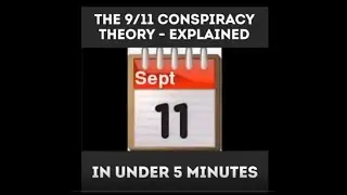 The 9 11 Conspiracy Theory   Explained in Under 5 Minutes