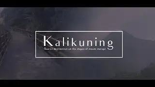 KALIKUNING | TOURIST DESTINATION ON THE SLOPES OF MOUNT MERAPI, YOGYAKARTA, INDONESIA