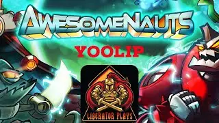 Awesomenauts Yoolip | Liberator Plays