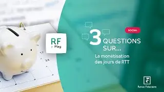 3 Questions sur la monétisation des jours de RTT