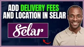 HOW TO ADD DELIVERY FEES AND LOCATIONS ON SELAR