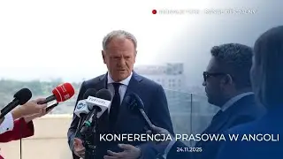 Donald Tusk: Konferencja prasowa w Angoli, Luanda, 24.11.2025