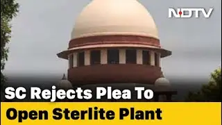 Supreme Court Rejects Vedanta's Plea To Inspect, Operate Closed Sterlite Plant In Tuticorin