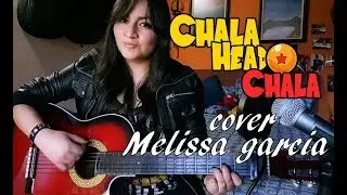 Chala Head Chala - Dragon ball Z / Melissa Garcia COVER