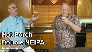 Hot Porch Double NEIPA - Basic Brewing Video - August 13, 2021