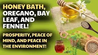 HONEY BATH, BAY LEAF, OREGANO, AND FENNEL!