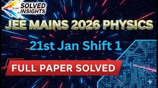 JEE Main 2026 Physics Solved Paper | 21st Jan Shift 1 Analysis & Solutions | Solved Insights