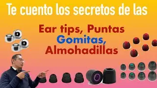 Ear tips, Gomitas, Puntas, Almohadillas - te cuento sus secretos
