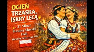 Ogień Trzaska, Iskry Lecą 🔥 | 21 Minut Polskiej Muzyki Folk | Weselny Folk Long Mix