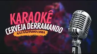 CERVEJA DERRAMANDO - NATANZINHO LIMA - KARAOKÊ