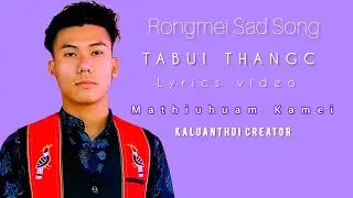Rangmei sad song|| Tabui thangc || Mathiuhuam Kamei lyrics Video