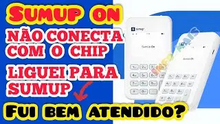 SUMUP ON N&Atilde;O CONECTA COM O CHIP, LIGUEI PRA SUMUP, FUI BEM ATENDIDO?