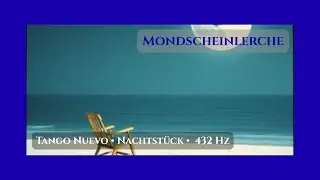 Mondscheinlerchen – Gerhart Hauptmann |  Gedicht in Tango Nuevo • Nachtstück •  432 Hz