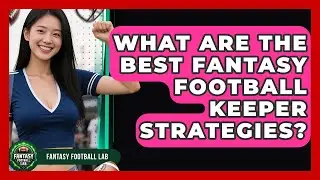 What Are The Best Fantasy Football Keeper Strategies? - Fantasy Football Lab