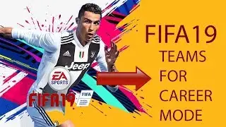 FIFA 19: 7 Best Teams To Use In FIFA 19 Career Mode