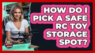 How Do I Pick a Safe RC Toy Storage Spot?