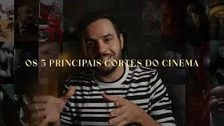OS 5 PRINCIPAIS CORTES DO CINEMA