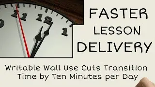 Faster Lesson Delivery: Writable Wall Use Cuts Transition Time by Ten Minutes per Day