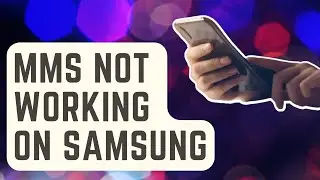 Как исправить неработающие MMS на Samsung [Обновленные решения]