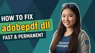How To Fix Adobepdf.dll Error [SOLVED]