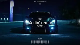 DESH, YOUNG FLY, KKEVIN - ROLLIN' (6am Remix)