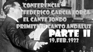 CONFERENCIA FEDERICO GARCIA LORCA. EL CANTE JONDO. PRIMITIVO CANTO ANDALUZ. REALISMO. PARTE II