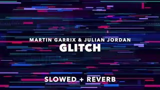 martin garrix - glitch (slowed + reverb)