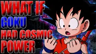 COSMIC GOKU!? What If Goku Had The Power Cosmic?