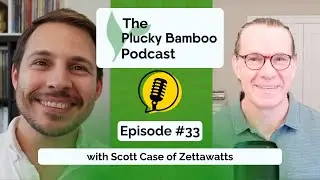 Plucky Bamboo Podcast - Scott Case of Zettawatts