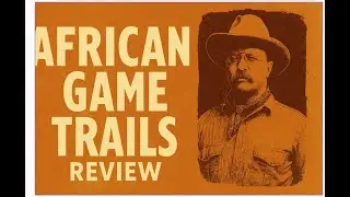 African Game Trails Review | Theodore Roosevelt&rsquo;s Epic Safari Adventure