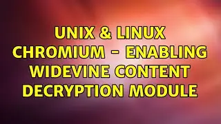 Unix & Linux: Chromium - Enabling Widevine Content Decryption Module