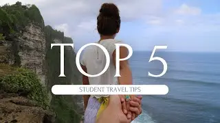 THE TOP 5 BUDGET TRAVEL TIPS FOR STUDENTS!